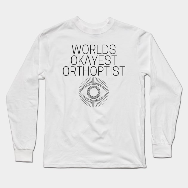 World okayest orthoptist Long Sleeve T-Shirt by Word and Saying